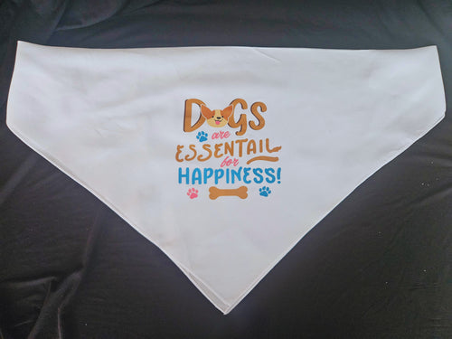 Dogs Are Essentail For Happiness!- Dog Bandana