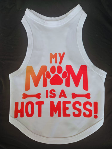 My Mom Is A Hot Mess!-Dog Shirt