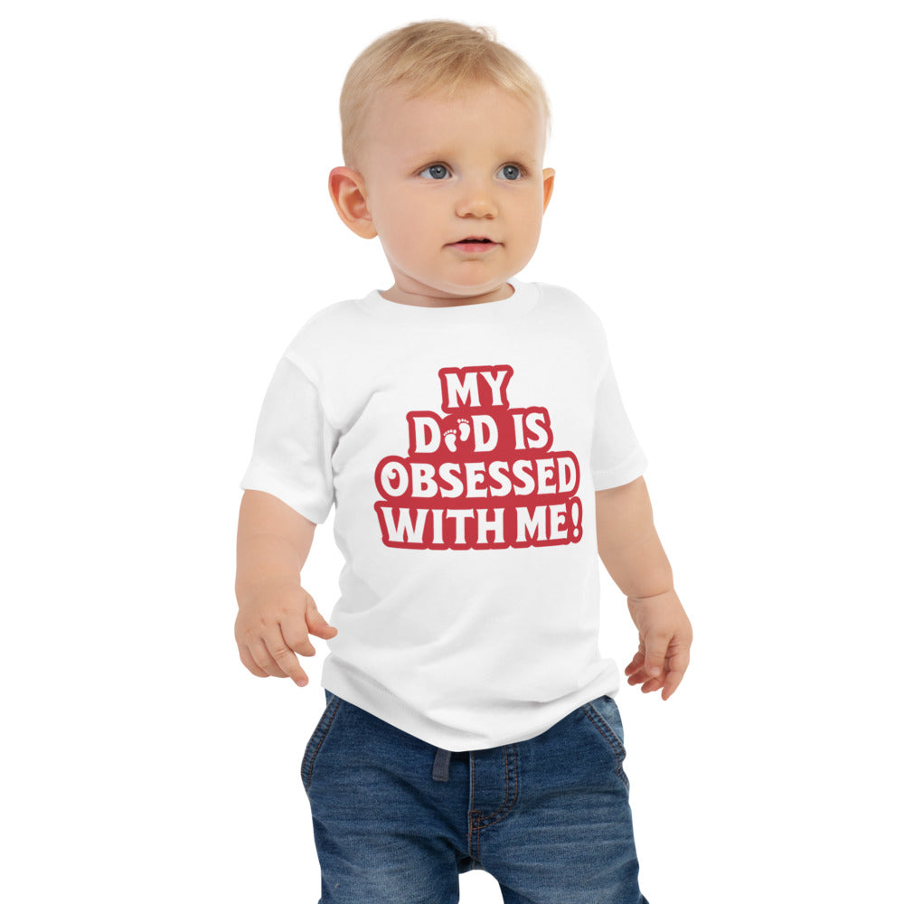 My Dad Is Obsessed With Me- Little Feet- Red Lettering- Baby Jersey Short Sleeve Tee