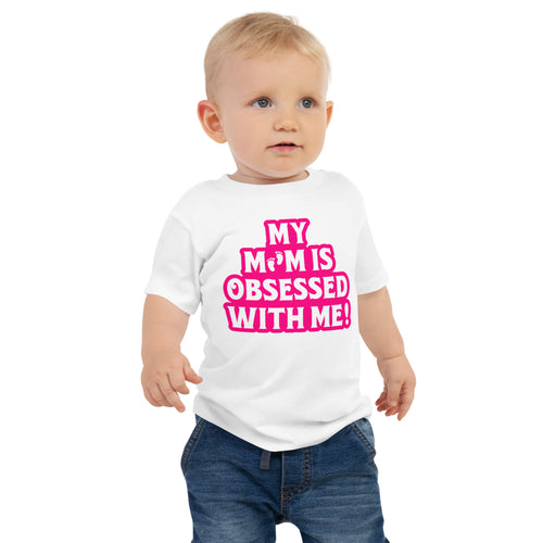 My Mom Is Obsessed With Me- Little Feet- Pink Lettering- Baby Jersey Short Sleeve Tee