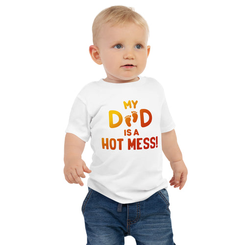 My Dad Is A Hot Mess- Little Feet- Baby Jersey Short Sleeve Tee