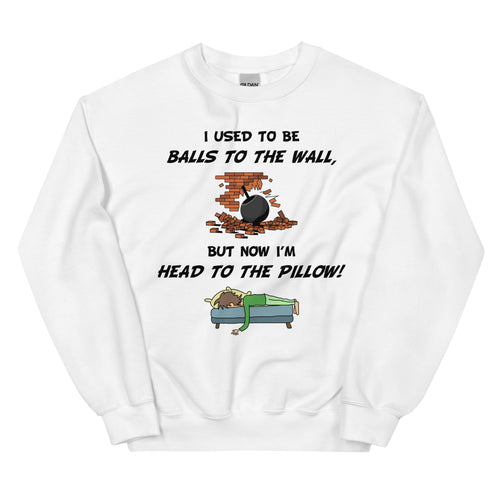 I Used To Be Balls To The Wall!- White Unisex Sweatshirt