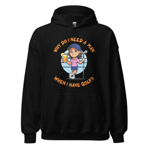 Golf Female- Brown Hair- Why Do I Need A Man When I Have Golf- Black or White Unisex Hoodie