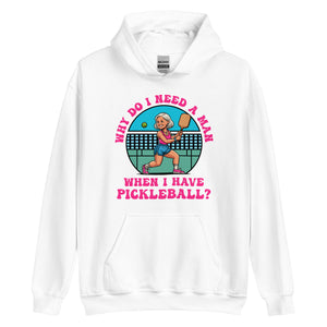 Female Pickleball 2, Why Do I Need A Man?- White Unisex Hoodie