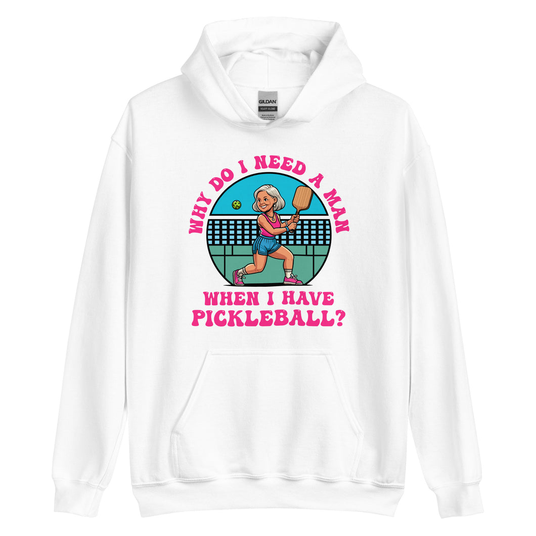 Female Pickleball 2, Why Do I Need A Man?- White Unisex Hoodie