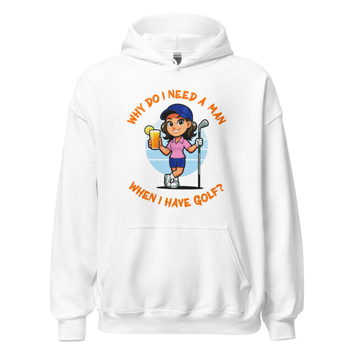 Golf Female- Brown Hair- Why Do I Need A Man When I Have Golf- Black or White Unisex Hoodie