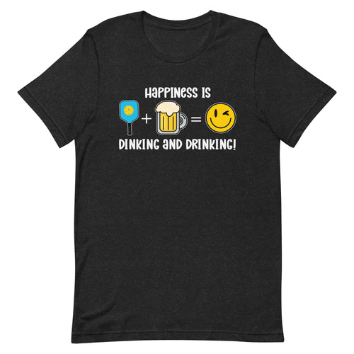 Happiness is Dinking and Drinking!- Black Unisex T-shirt