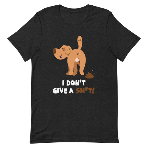 Dog- I Don't Give A Sh*t!- Black Unisex T-shirt