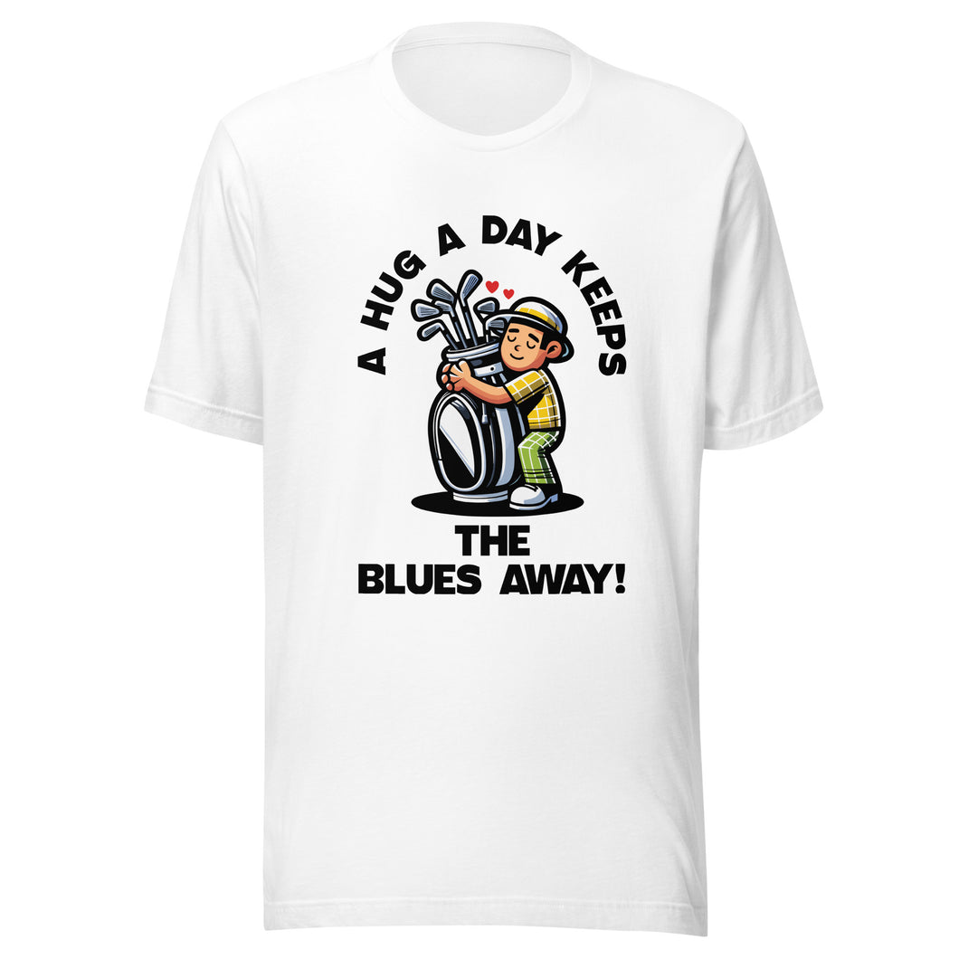 Golf A Hug A Day Keeps The Blues Away- White Unisex T-shirt