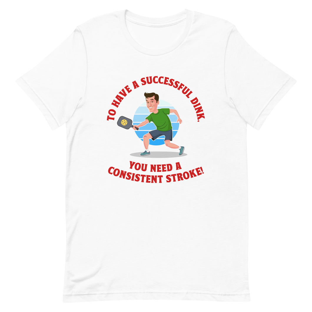 Successful Dink/Consistent Stroke- White Unisex T-shirt