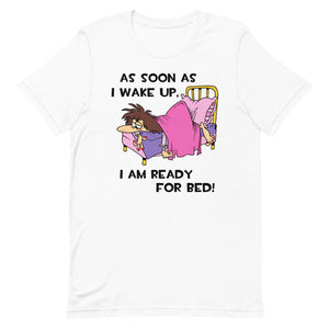 As Soon As I Wake Up- Female- White Unisex T-Shirt