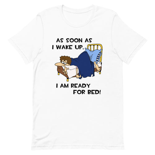 As Soon As I Wake Up- Male- White Unisex T-Shirt