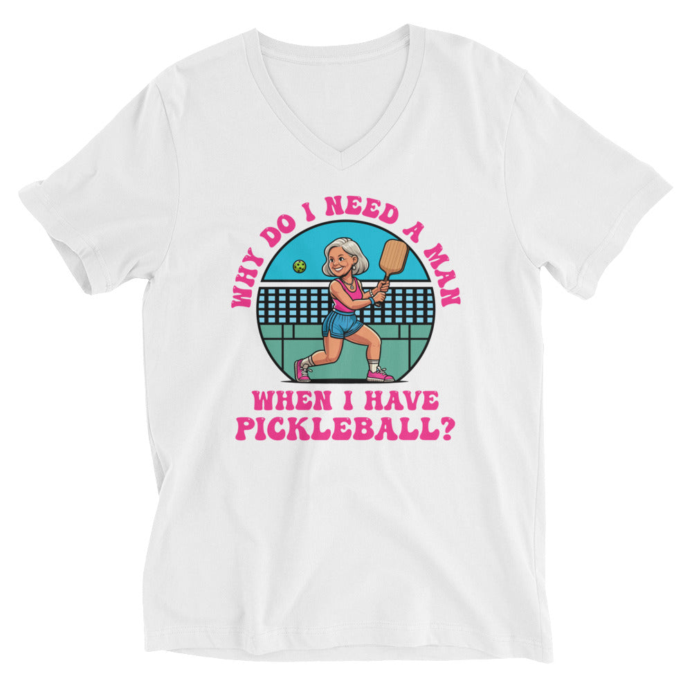 Female Pickleball 2, Why Do I Need A Man?- White Unisex Short Sleeve V-Neck T-Shirt