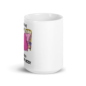 As Soon As I Wake Up, I Am Ready For Bed- Female- 15oz White Glossy Mug