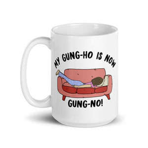 My Gung-Ho Is Now Gung-No- Female- 15oz White Glossy Mug