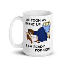 Load image into Gallery viewer, As Soon As I Wake Up, I Am Ready For Bed- Male- 15oz White Glossy Mug